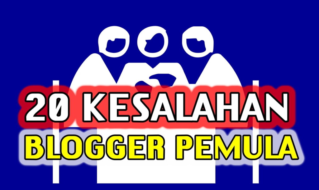 20 KESALAHAN BLOGGER PEMULA