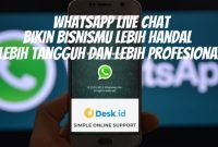 Gunakan WhatsApp Live Chat, Bikin Bisnismu Lebih Handal, Tangguh dan Profesional