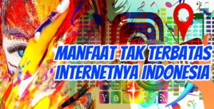 Manfaat Tak Terbatas Internetnya Indonesia