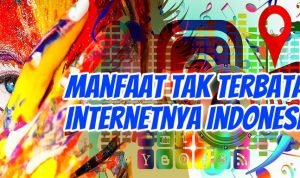 Manfaat Tak Terbatas Internetnya Indonesia