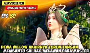 Sinopsis Donghua Perfect World Jumat 28 Oktober 2022 Pertarungan Sengit Dewa Terkuat dan Tercantik Sejagat